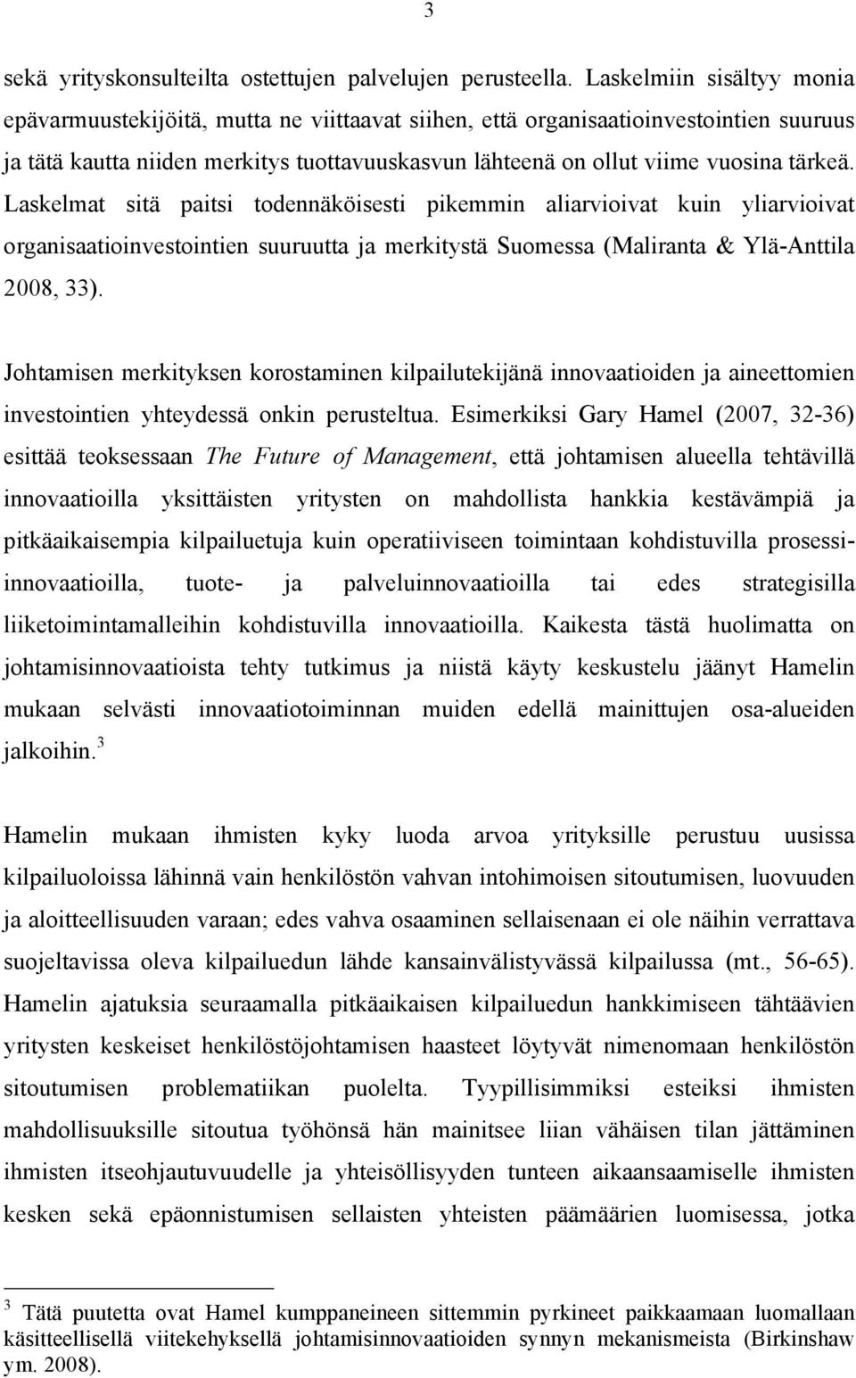 tärkeä. Laskelmat sitä paitsi todennäköisesti pikemmin aliarvioivat kuin yliarvioivat organisaatioinvestointien suuruutta ja merkitystä Suomessa (Maliranta & Ylä-Anttila 2008, 33).