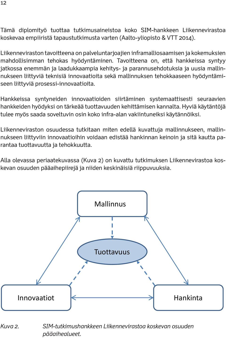 Tavoitteena on, että hankkeissa syntyy jatkossa enemmän ja laadukkaampia kehitys- ja parannusehdotuksia ja uusia mallinnukseen liittyviä teknisiä innovaatioita sekä mallinnuksen tehokkaaseen