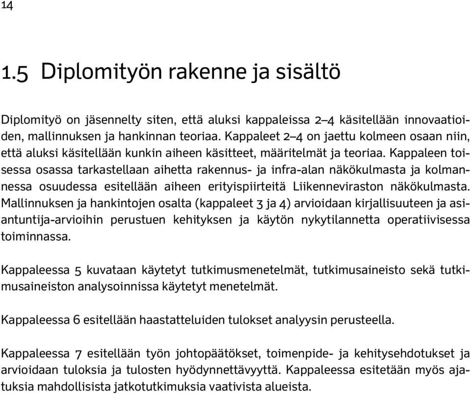 Kappaleen toisessa osassa tarkastellaan aihetta rakennus- ja infra-alan näkökulmasta ja kolmannessa osuudessa esitellään aiheen erityispiirteitä Liikenneviraston näkökulmasta.