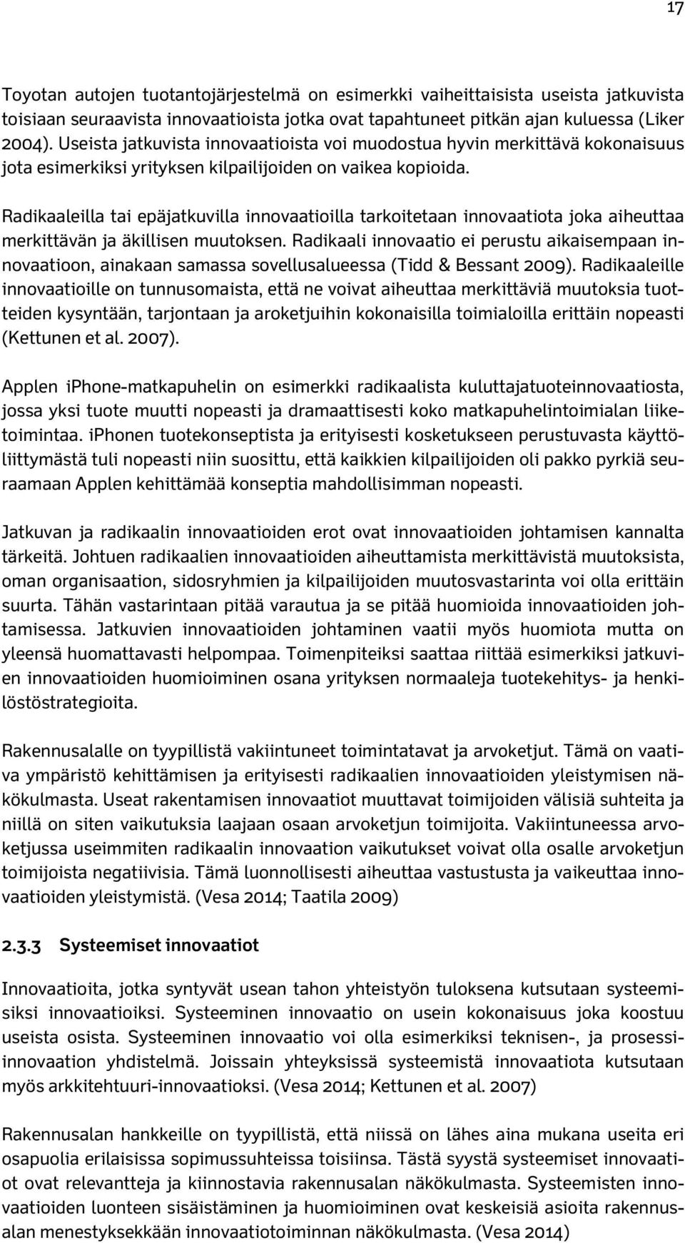 Radikaaleilla tai epäjatkuvilla innovaatioilla tarkoitetaan innovaatiota joka aiheuttaa merkittävän ja äkillisen muutoksen.