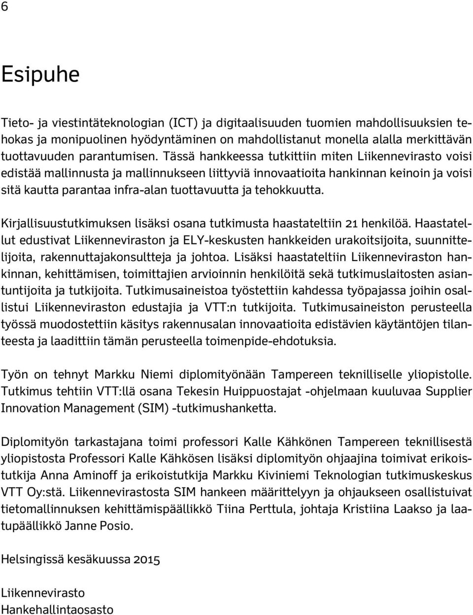 tehokkuutta. Kirjallisuustutkimuksen lisäksi osana tutkimusta haastateltiin 21 henkilöä.