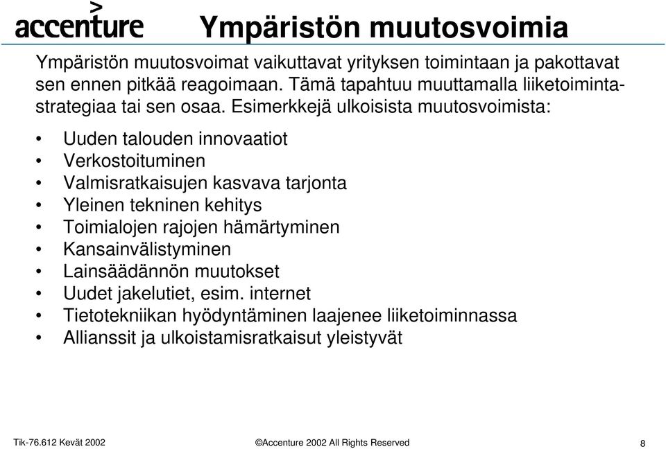 Esimerkkejä ulkoisista muutosvoimista: Uuden talouden innovaatiot Verkostoituminen Valmisratkaisujen kasvava tarjonta Yleinen tekninen