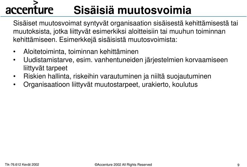 Esimerkkejä sisäisistä muutosvoimista: Aloitetoiminta, toiminnan kehittäminen Uudistamistarve, esim.