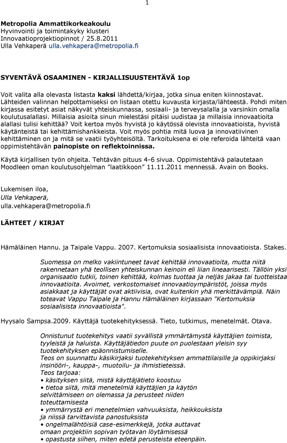 Lähteiden valinnan helpttamiseksi n listaan tettu kuvausta kirjasta/lähteestä. Phdi miten kirjassa esitetyt asiat näkyvät yhteiskunnassa, ssiaali- ja terveysalalla ja varsinkin malla kulutusalallasi.