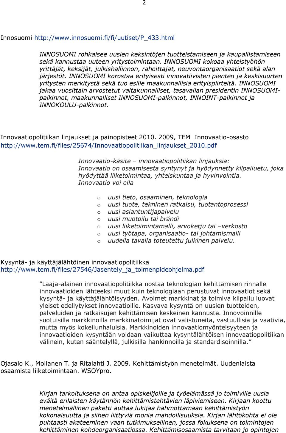 INNOSUOMI krstaa erityisesti innvatiivisten pienten ja keskisuurten yritysten merkitystä sekä tu esille maakunnallisia erityispiirteitä.