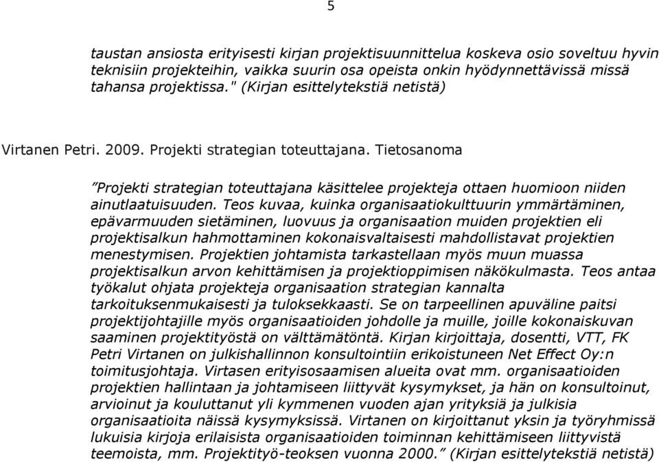 Tes kuvaa, kuinka rganisaatikulttuurin ymmärtäminen, epävarmuuden sietäminen, luvuus ja rganisaatin muiden prjektien eli prjektisalkun hahmttaminen kknaisvaltaisesti mahdllistavat prjektien