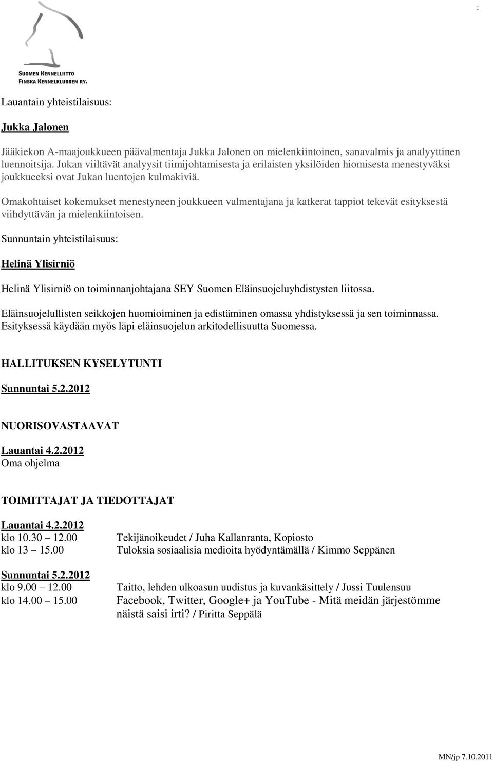 Omakohtaiset kokemukset menestyneen joukkueen valmentajana ja katkerat tappiot tekevät esityksestä viihdyttävän ja mielenkiintoisen.