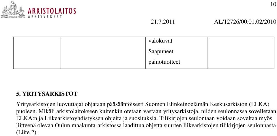 Mikäli arkistolaitokseen kuitenkin otetaan vastaan yritysarkistoja, niiden seulonnassa sovelletaan ELKA:n ja