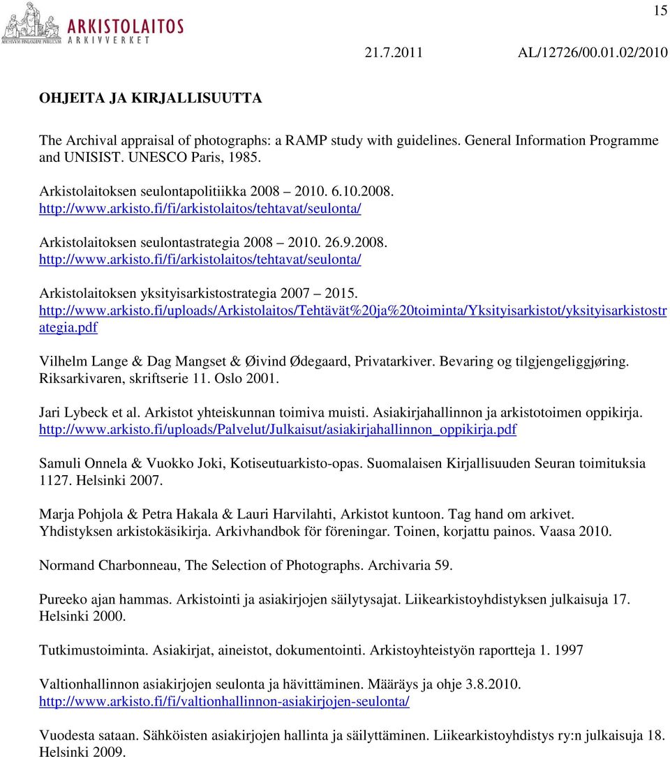 http://www.arkisto.fi/uploads/arkistolaitos/tehtävät%20ja%20toiminta/yksityisarkistot/yksityisarkistostr ategia.pdf Vilhelm Lange & Dag Mangset & Øivind Ødegaard, Privatarkiver.