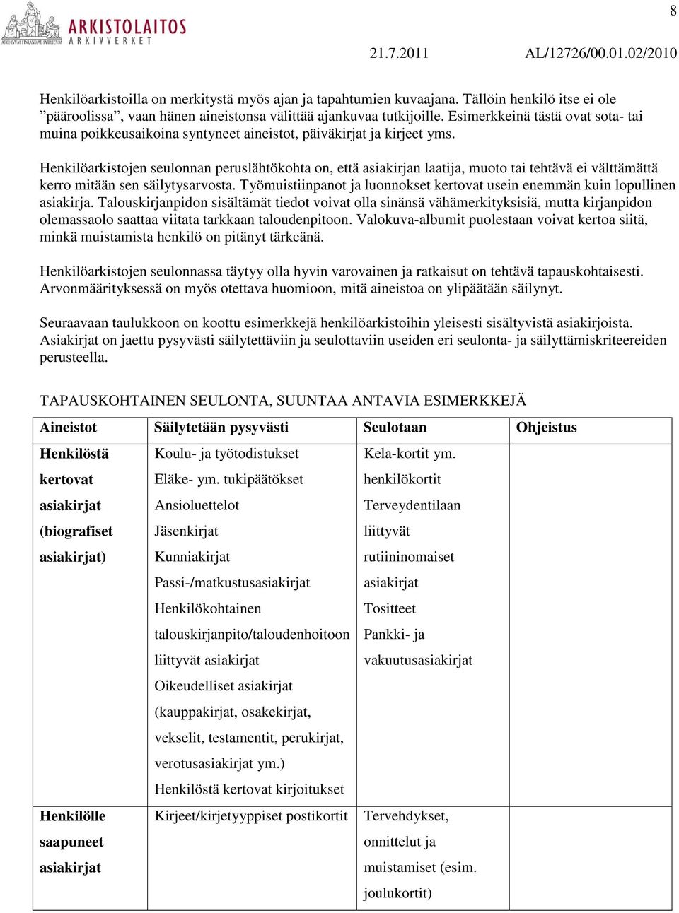 Henkilöarkistojen seulonnan peruslähtökohta on, että asiakirjan laatija, muoto tai tehtävä ei välttämättä kerro mitään sen säilytysarvosta.