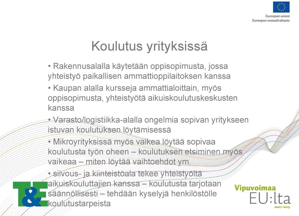 koulutuksen löytämisessä Mikroyrityksissä myös vaikea löytää sopivaa koulutusta työn oheen koulutuksen etsiminen myös vaikeaa miten löytää