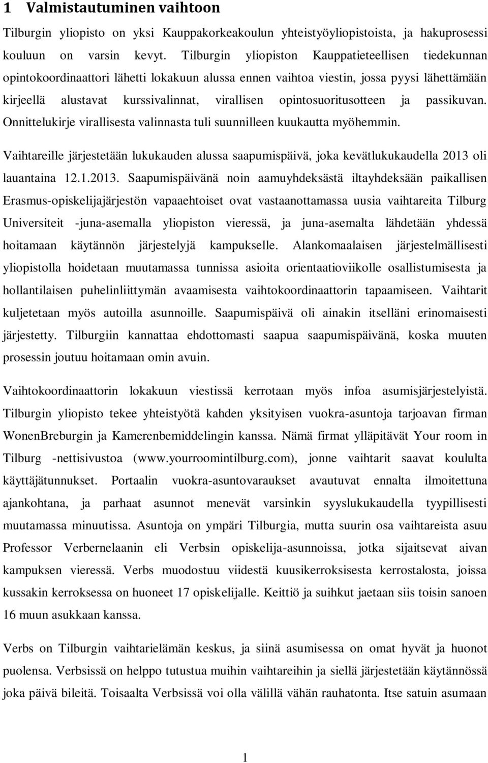 opintosuoritusotteen ja passikuvan. Onnittelukirje virallisesta valinnasta tuli suunnilleen kuukautta myöhemmin.