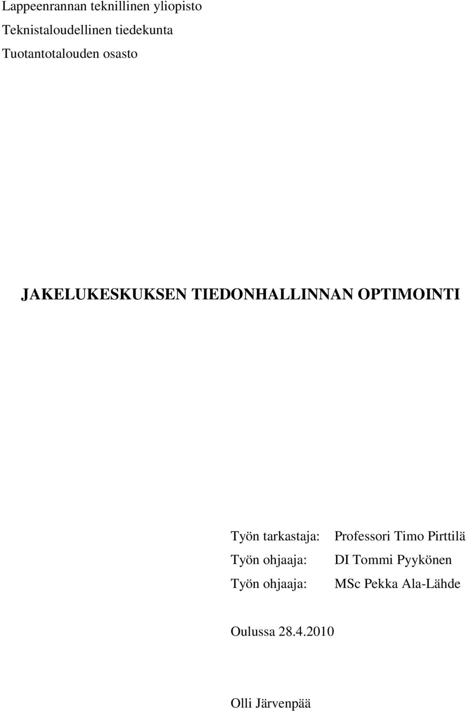 Työn tarkastaja: Työn ohjaaja: Työn ohjaaja: Professori Timo