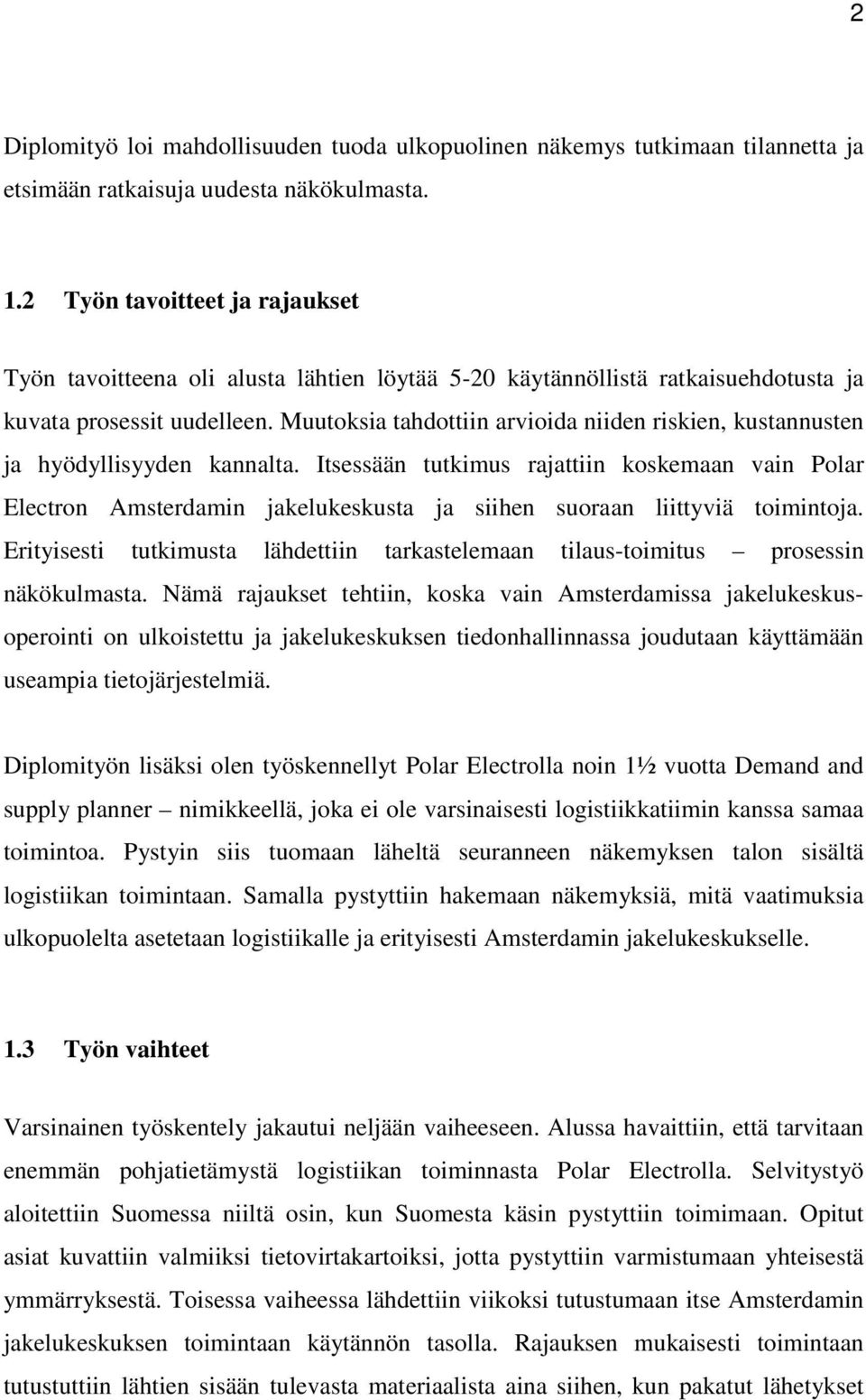 Muutoksia tahdottiin arvioida niiden riskien, kustannusten ja hyödyllisyyden kannalta.