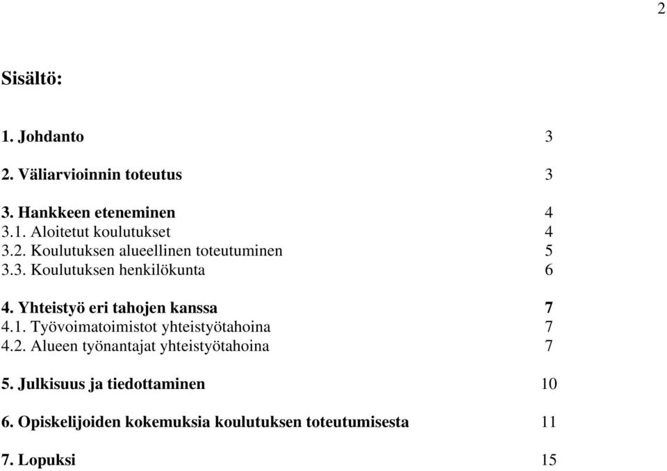 Yhteistyö eri tahojen kanssa 7.. Työvoimatoimistot yhteistyötahoina 7.