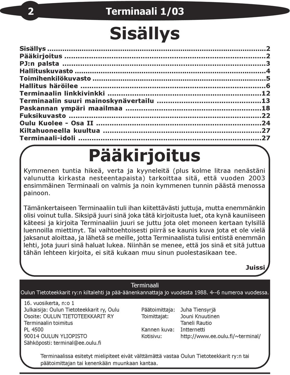 ..27 Pääkirjoitus Kymmenen tuntia hikeä, verta ja kyyneleitä (plus kolme litraa nenästäni valunutta kirkasta nesteentapaista) tarkoittaa sitä, että vuoden 2003 ensimmäinen Terminaali on valmis ja