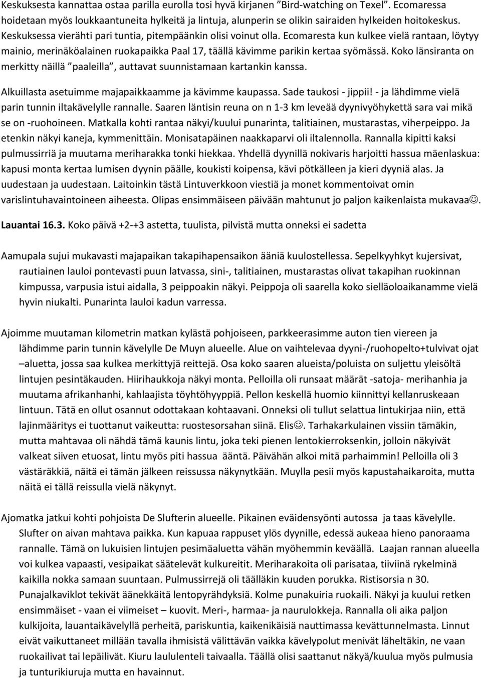 Ecomaresta kun kulkee vielä rantaan, löytyy mainio, merinäköalainen ruokapaikka Paal 17, täällä kävimme parikin kertaa syömässä.