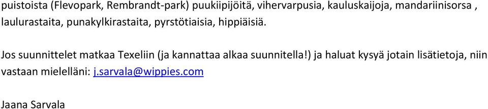 hippiäisiä. Jos suunnittelet matkaa Texeliin (ja kannattaa alkaa suunnitella!