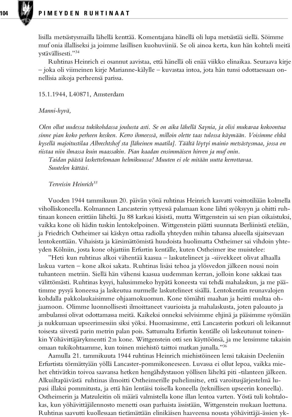 Seuraava kirje joka oli viimeinen kirje Marianne-kälylle kuvastaa intoa, jota hän tunsi odottaessaan onnellisia aikoja perheensä parissa. 15