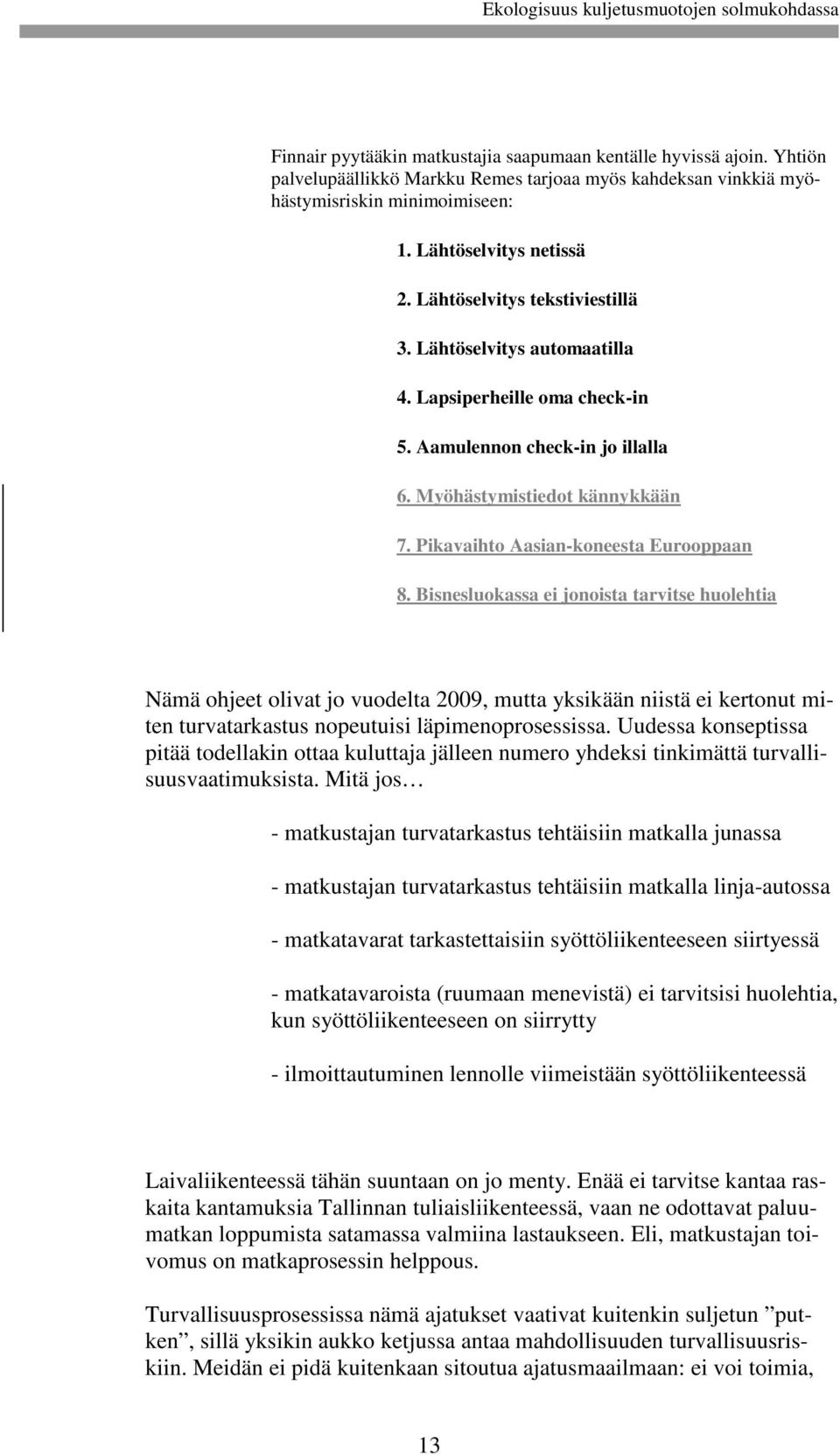 Bisnesluokassa ei jonoista tarvitse huolehtia Nämä ohjeet olivat jo vuodelta 2009, mutta yksikään niistä ei kertonut miten turvatarkastus nopeutuisi läpimenoprosessissa.