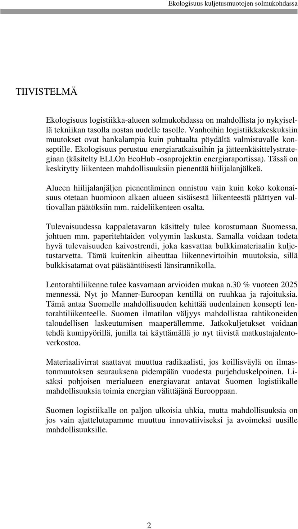 Ekologisuus perustuu energiaratkaisuihin ja jätteenkäsittelystrategiaan (käsitelty ELLOn EcoHub -osaprojektin energiaraportissa).