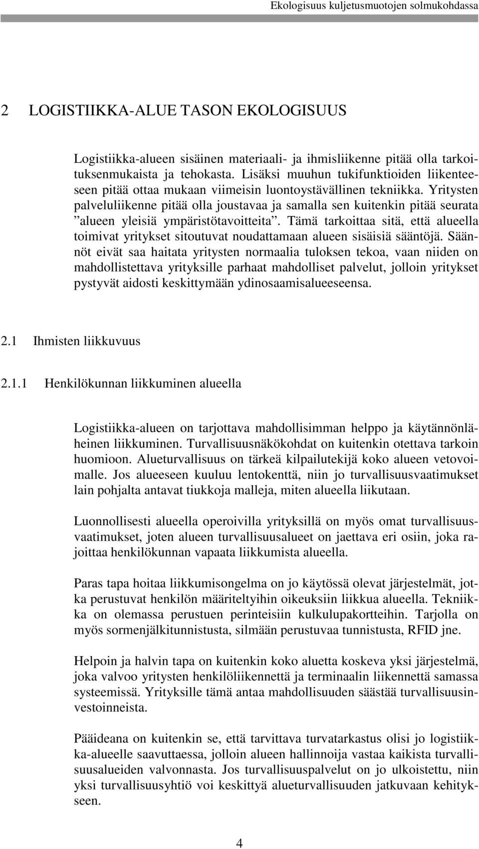 Yritysten palveluliikenne pitää olla joustavaa ja samalla sen kuitenkin pitää seurata alueen yleisiä ympäristötavoitteita.