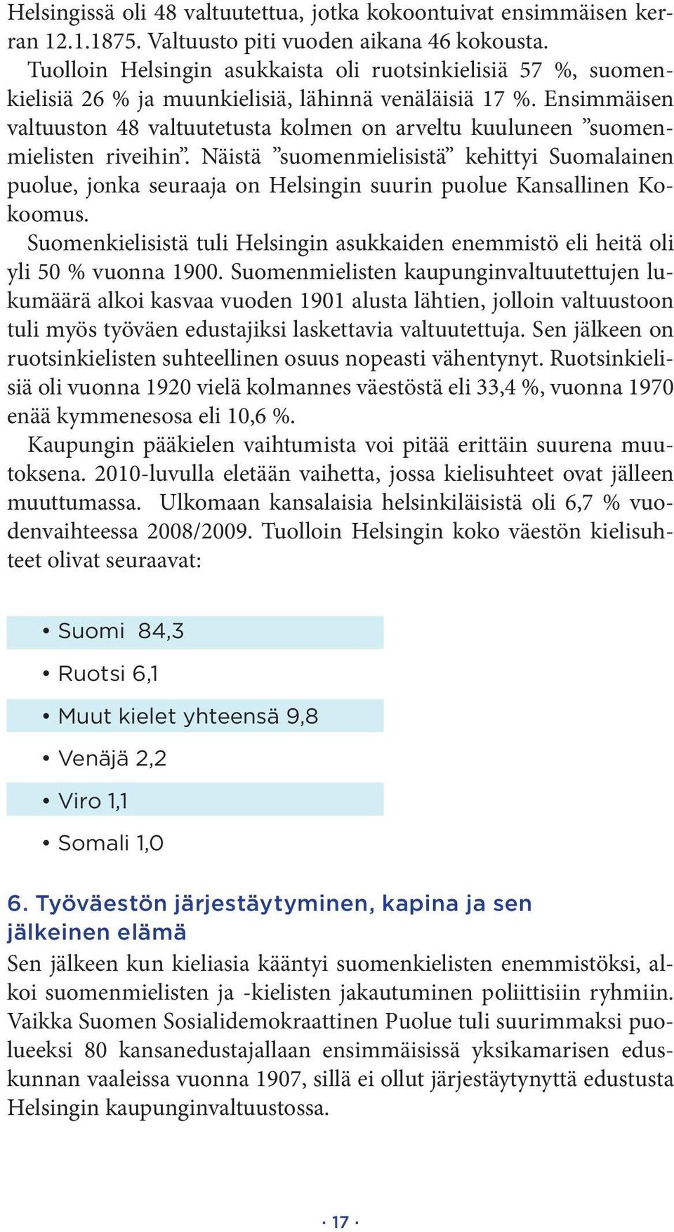 Ensimmäisen valtuuston 48 valtuutetusta kolmen on arveltu kuuluneen suomenmielisten riveihin.