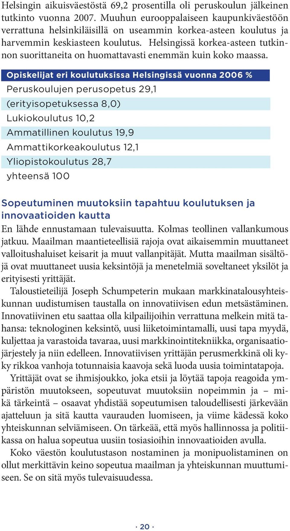 Helsingissä korkea-asteen tutkinnon suorittaneita on huomattavasti enemmän kuin koko maassa.