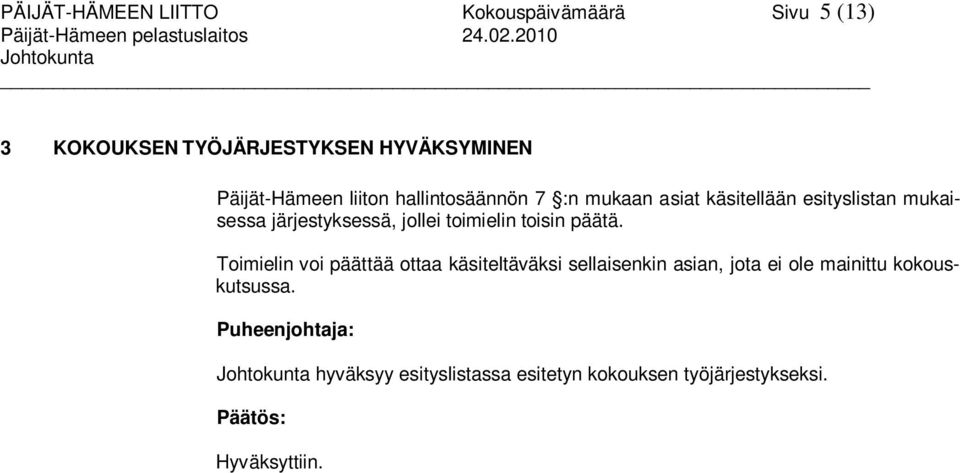 käsitellään esityslistan mukaisessa järjestyksessä, jollei toimielin toisin päätä.