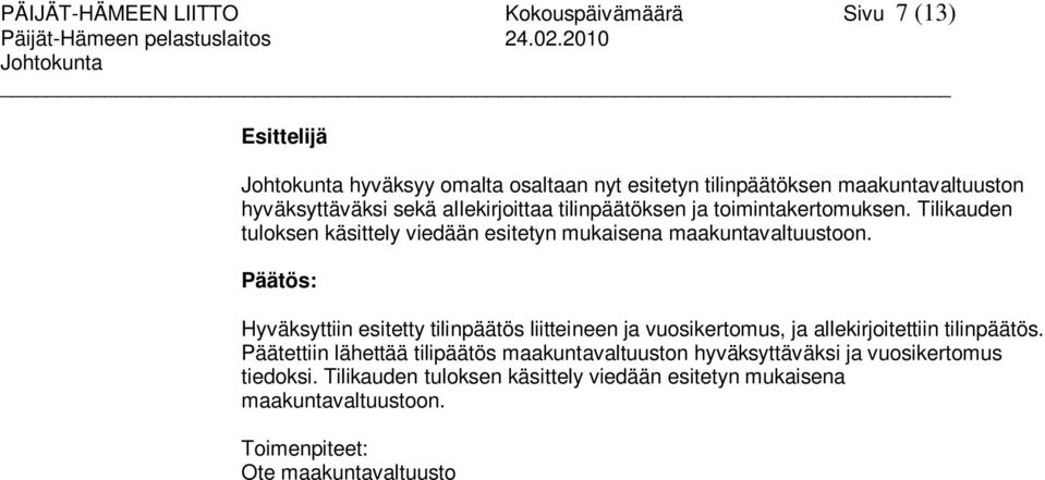 toimintakertomuksen. Tilikauden tuloksen käsittely viedään esitetyn mukaisena maakuntavaltuustoon.