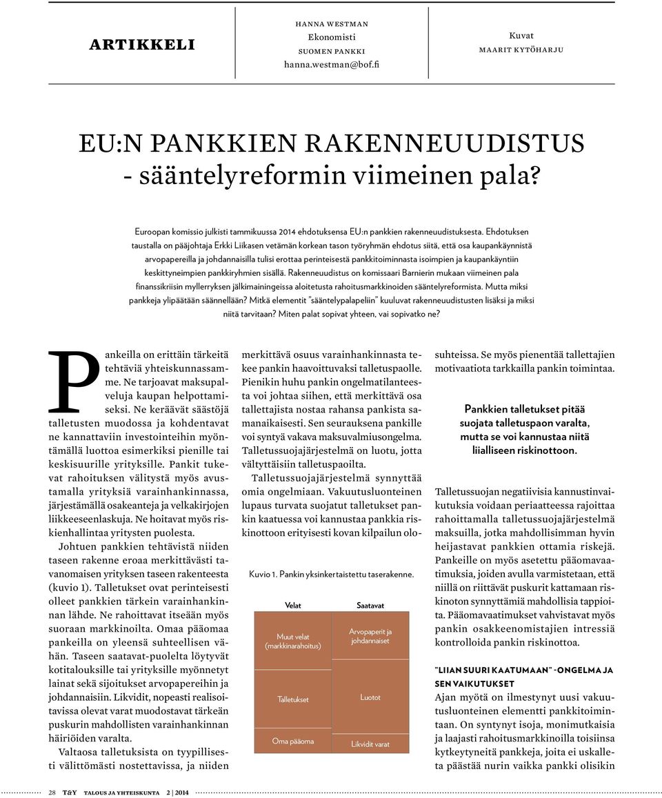 Ehdotuksen taustalla on pääjohtaja Erkki Liikasen vetämän korkean tason työryhmän ehdotus siitä, että osa kaupankäynnistä arvopapereilla ja johdannaisilla tulisi erottaa perinteisestä