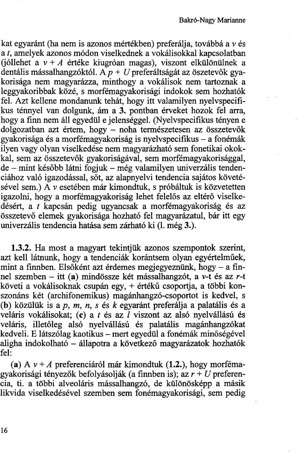 Ap + /preferáltságát az öszetevők gyakorisága nem magyarázza, minthogy a vokálisok nem tartoznak a leggyakoribbak közé, s morfémagyakorisági indokok sem hozhatók fel.
