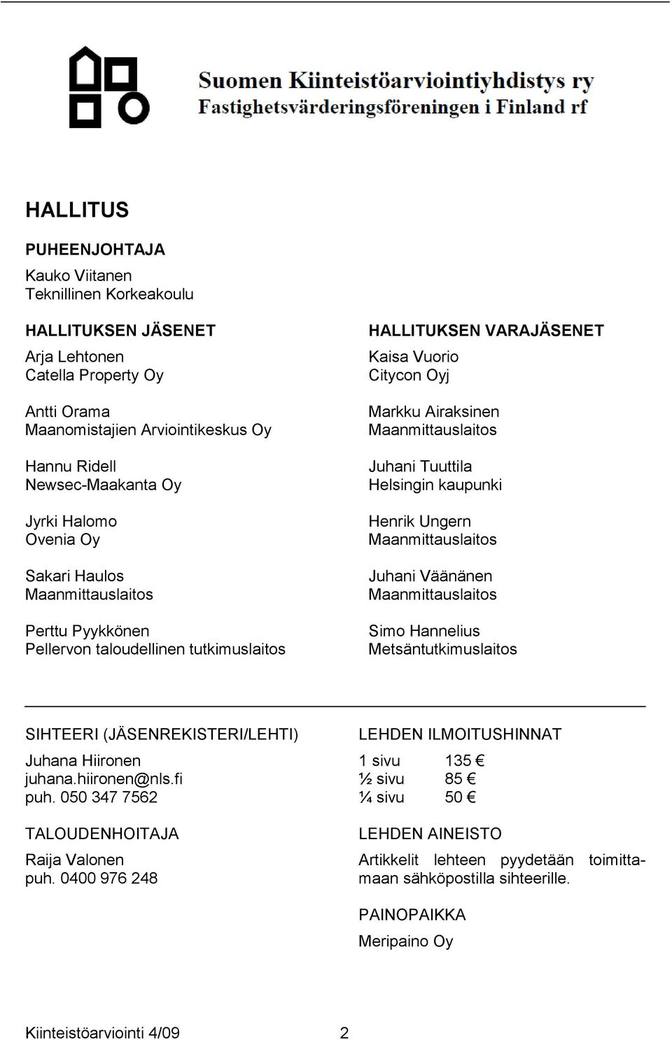 Tuuttila Helsingin kaupunki Henrik Ungern Maanmittauslaitos Juhani Väänänen Maanmittauslaitos Simo Hannelius Metsäntutkimuslaitos SIHTEERI (JÄSENREKISTERI/LEHTI) Juhana Hiironen juhana.hiironen@nls.