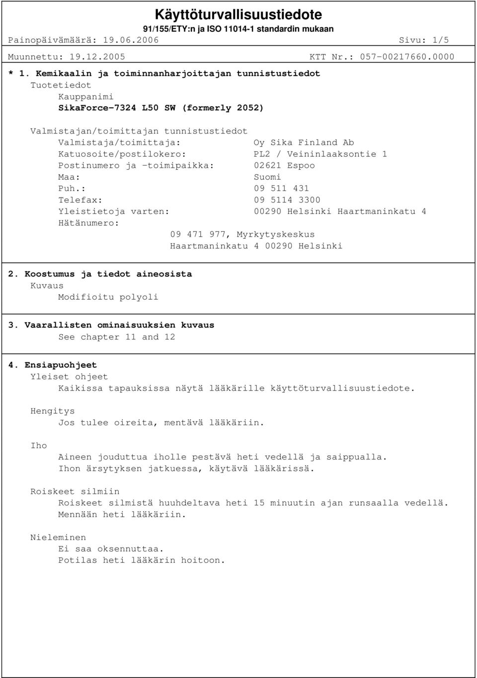 Katuosoite/postilokero: PL2 / Veininlaaksontie 1 Postinumero ja -toimipaikka: 02621 Espoo Maa: Suomi Puh.