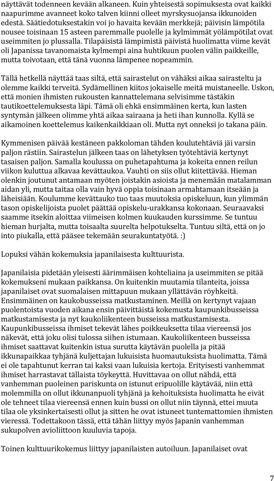 tilapäisistälämpimistäpäivistähuolimattaviimekevät olijapanissatavanomaistakylmempiainahuhtikuunpuolenvälinpaikkeille, muttatoivotaan,ettätänävuonnalämpeneenopeammin.