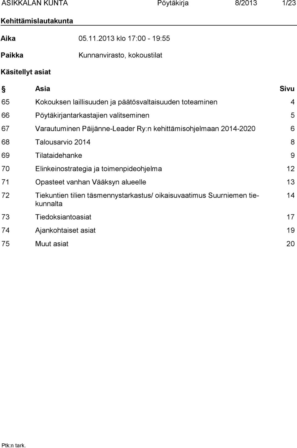 Pöytäkirjantarkastajien valitseminen 5 67 Varautuminen Päijänne-Leader Ry:n kehittämisohjelmaan 2014-2020 6 68 Talousarvio 2014 8 69 Tilataidehanke 9