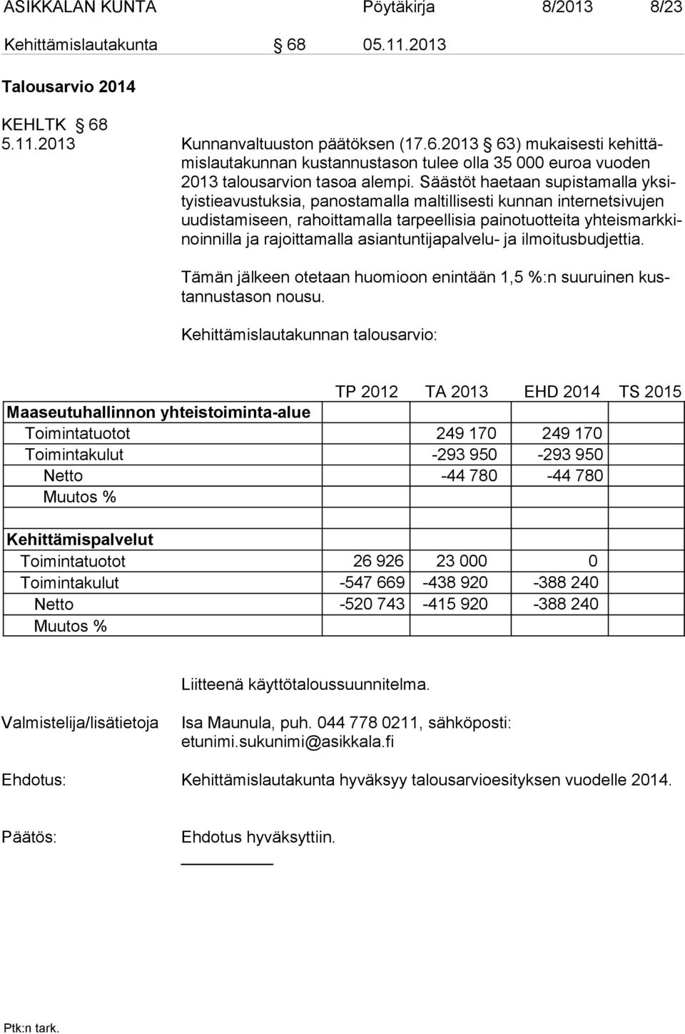 asiantuntijapalvelu- ja ilmoitusbudjettia. Tämän jälkeen otetaan huomioon enintään 1,5 %:n suuruinen kustannustason nousu.