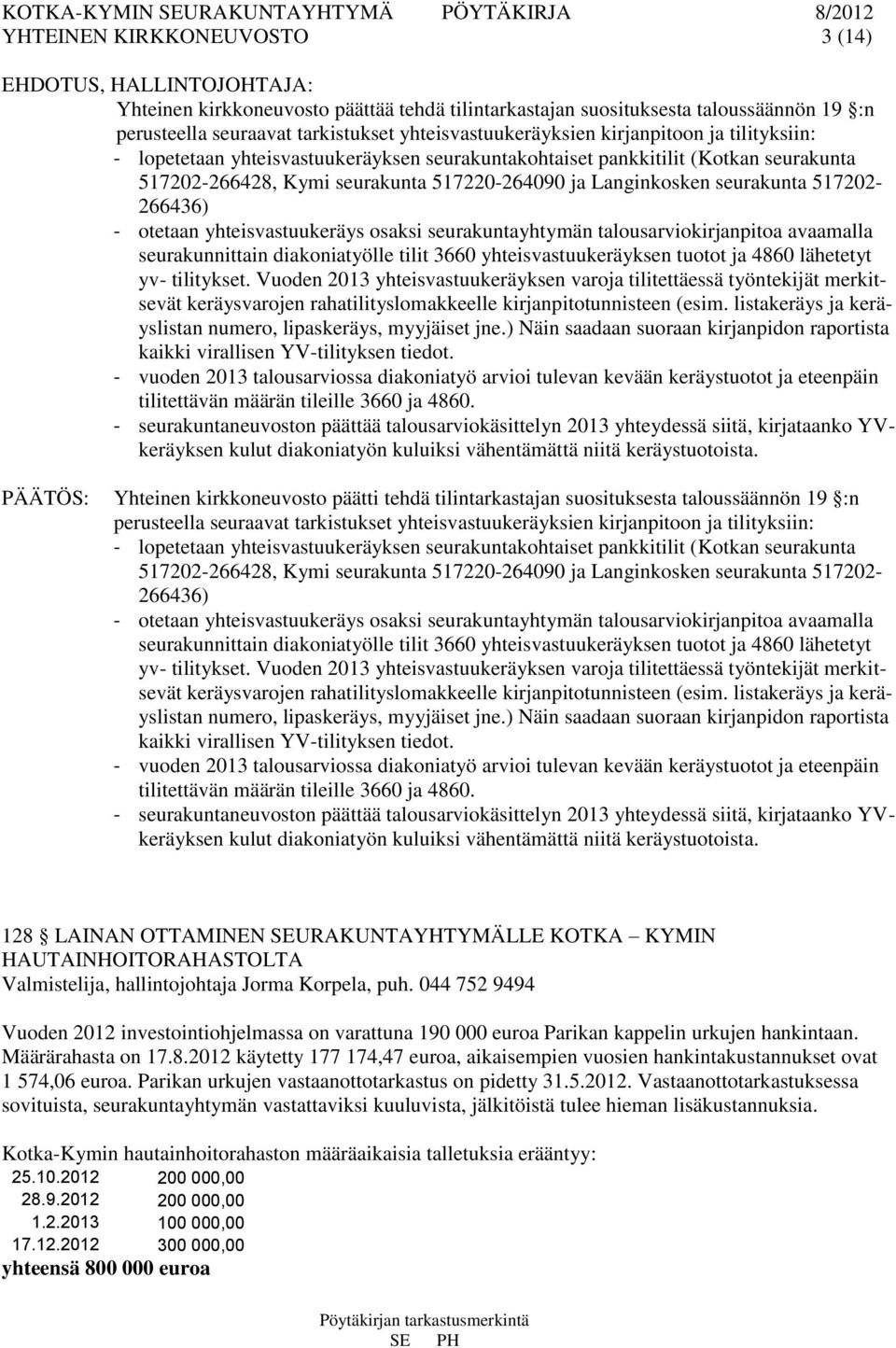 seurakunta 517202-266436) - otetaan yhteisvastuukeräys osaksi seurakuntayhtymän talousarviokirjanpitoa avaamalla seurakunnittain diakoniatyölle tilit 3660 yhteisvastuukeräyksen tuotot ja 4860