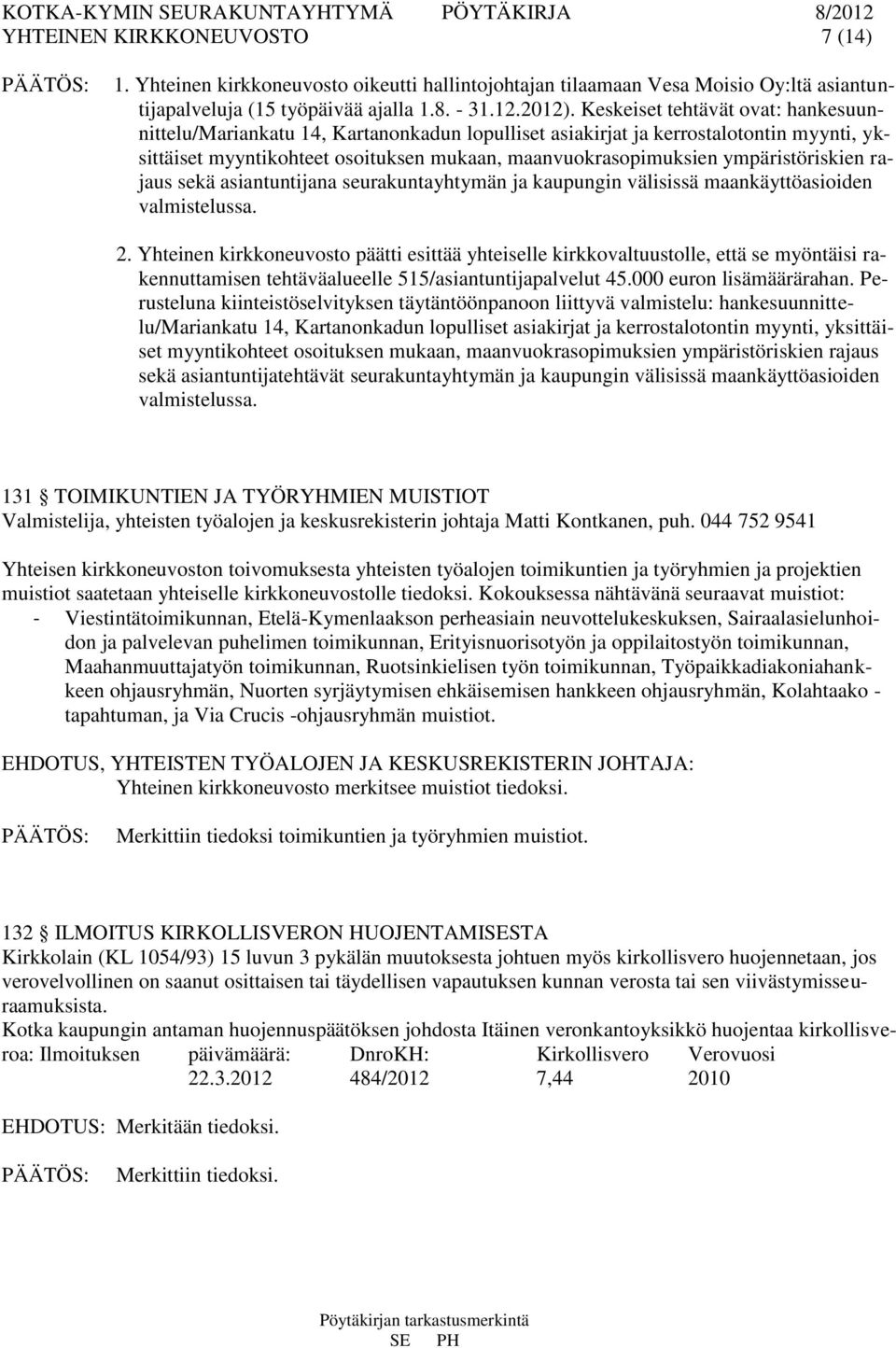 ympäristöriskien rajaus sekä asiantuntijana seurakuntayhtymän ja kaupungin välisissä maankäyttöasioiden valmistelussa. 2.