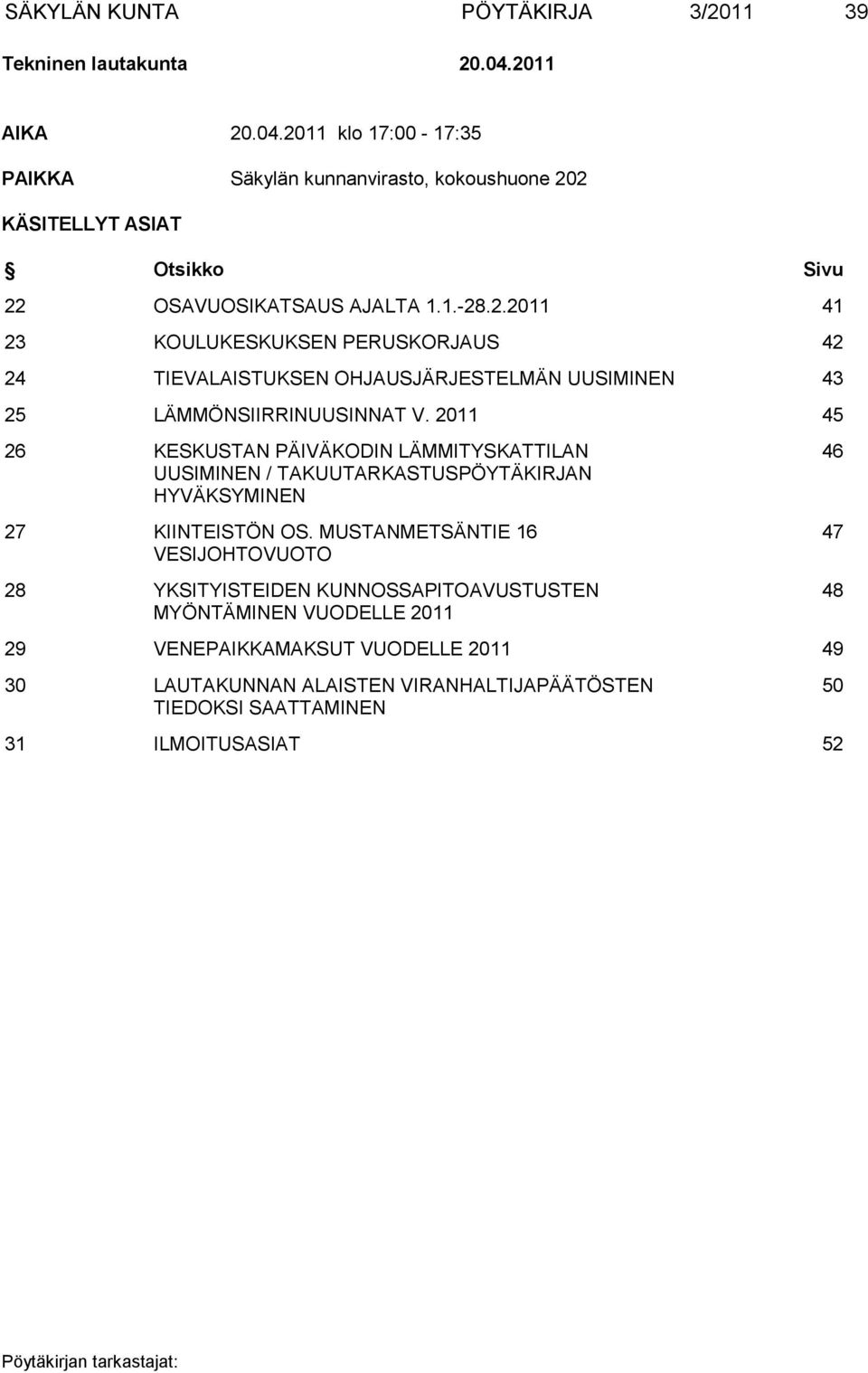 2011 45 26 KESKUSTAN PÄIVÄKODIN LÄMMITYSKATTILAN UUSIMINEN / TAKUUTARKASTUSPÖYTÄKIRJAN HYVÄKSYMINEN 27 KIINTEISTÖN OS.