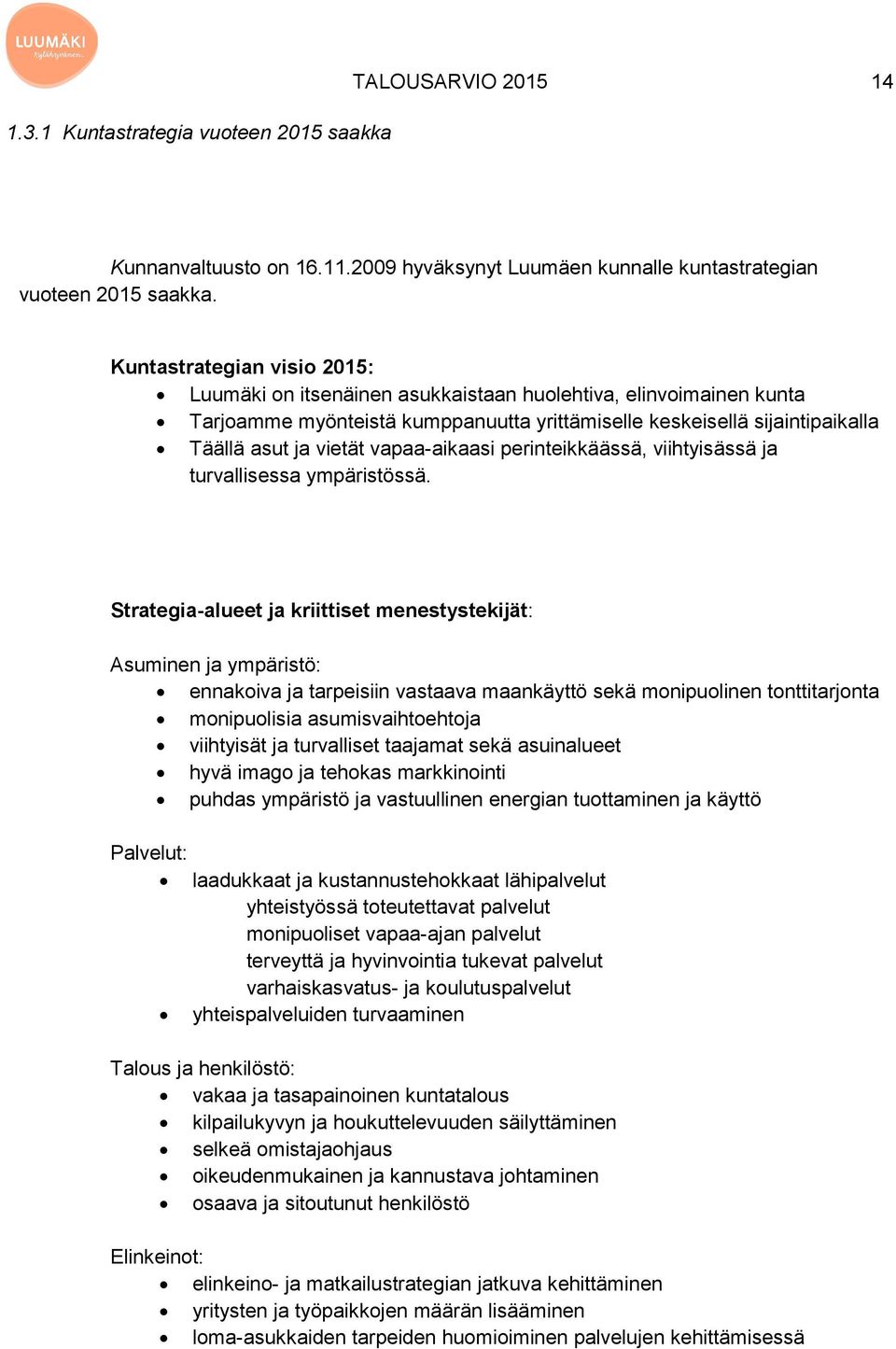 vapaa-aikaasi perinteikkäässä, viihtyisässä ja turvallisessa ympäristössä.