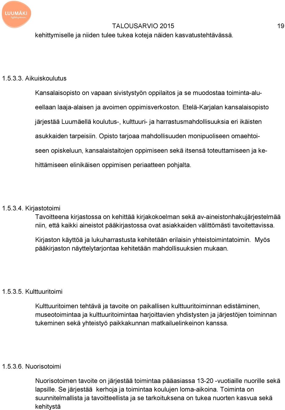 Etelä-Karjalan kansalaisopisto järjestää Luumäellä koulutus-, kulttuuri- ja harrastusmahdollisuuksia eri ikäisten asukkaiden tarpeisiin.