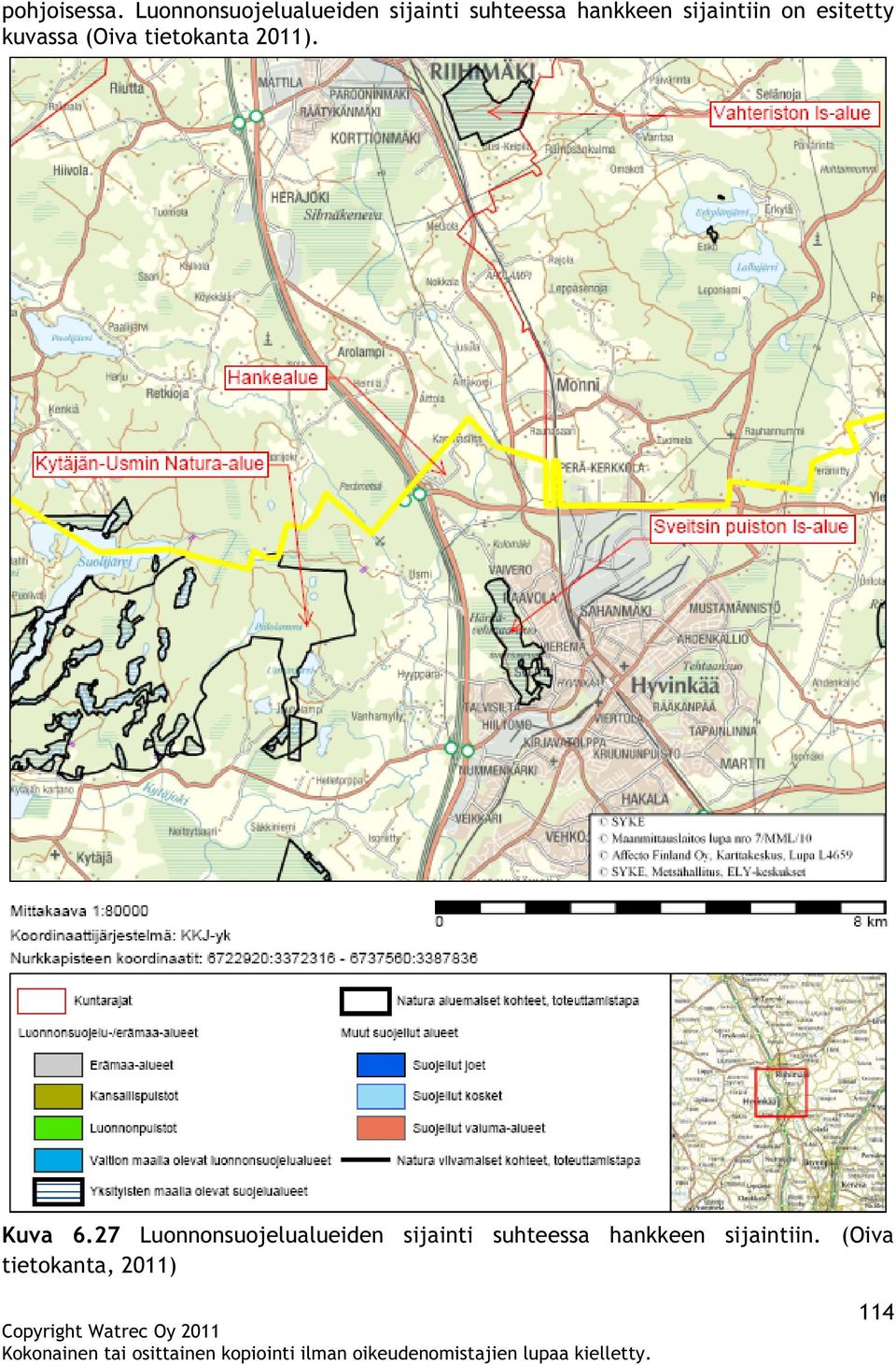 sijaintiin on esitetty kuvassa (Oiva tietokanta 2011).