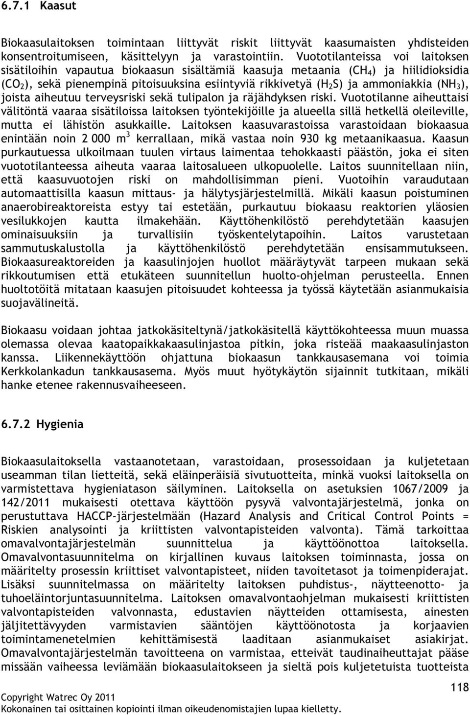 ammoniakkia (NH 3 ), joista aiheutuu terveysriski sekä tulipalon ja räjähdyksen riski.