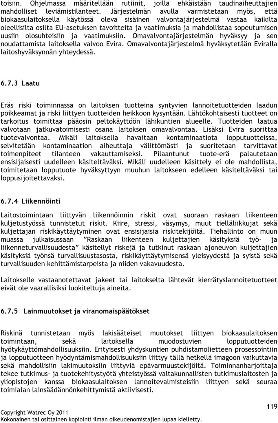 sopeutumisen uusiin olosuhteisiin ja vaatimuksiin. Omavalvontajärjestelmän hyväksyy ja sen noudattamista laitoksella valvoo Evira.