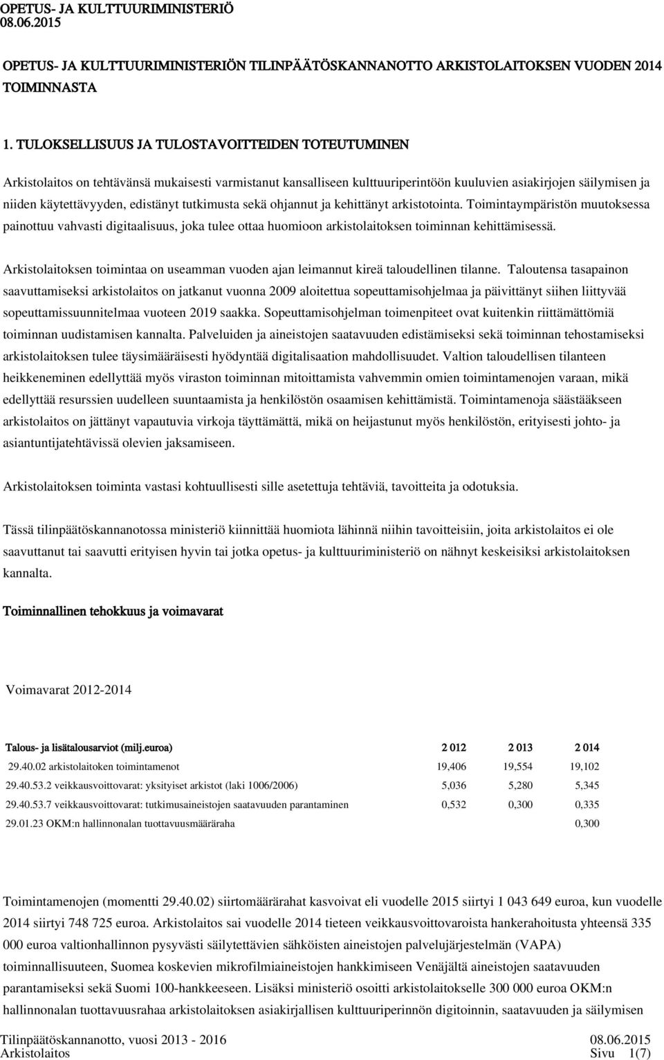 edistänyt tutkimusta sekä ohjannut ja kehittänyt arkistotointa. Toimintaympäristön muutoksessa painottuu vahvasti digitaalisuus, joka tulee ottaa huomioon arkistolaitoksen toiminnan kehittämisessä.