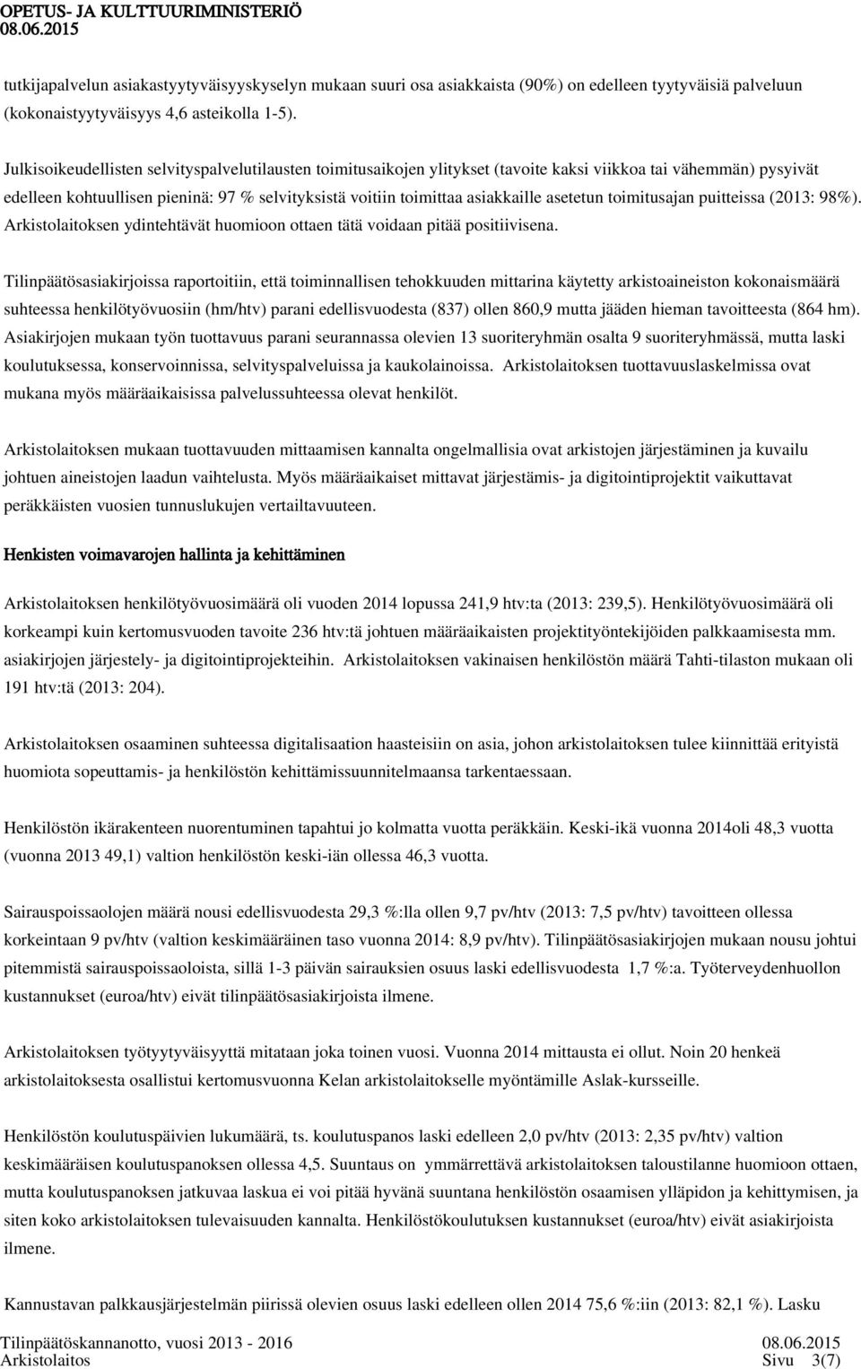 asetetun toimitusajan puitteissa (2013: 98%). Arkistolaitoksen ydintehtävät huomioon ottaen tätä voidaan pitää positiivisena.