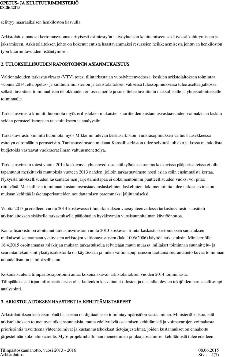 TULOKSELLISUUDEN RAPORTOINNIN ASIANMUKAISUUS Valtiontalouden tarkastusvirasto (VTV) totesi tilintarkastajan vuosiyhteenvedossa koskien arkistolaitoksen toimintaa vuonna 2014, että opetus- ja