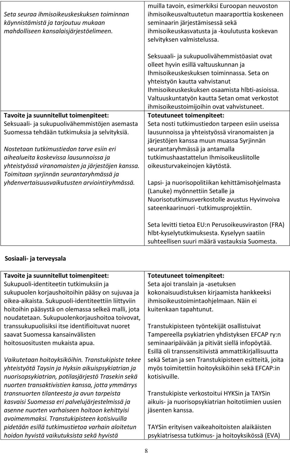 Nostetaan tutkimustiedon tarve esiin eri aihealueita koskevissa lausunnoissa ja yhteistyössä viranomaisten ja järjestöjen kanssa.