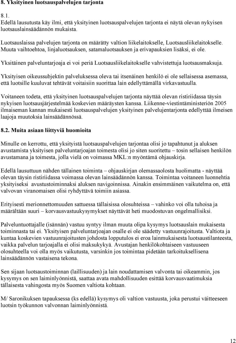 Yksitäinen palveluntarjoaja ei voi periä Luotsausliikelaitokselle vahvistettuja luotsausmaksuja.